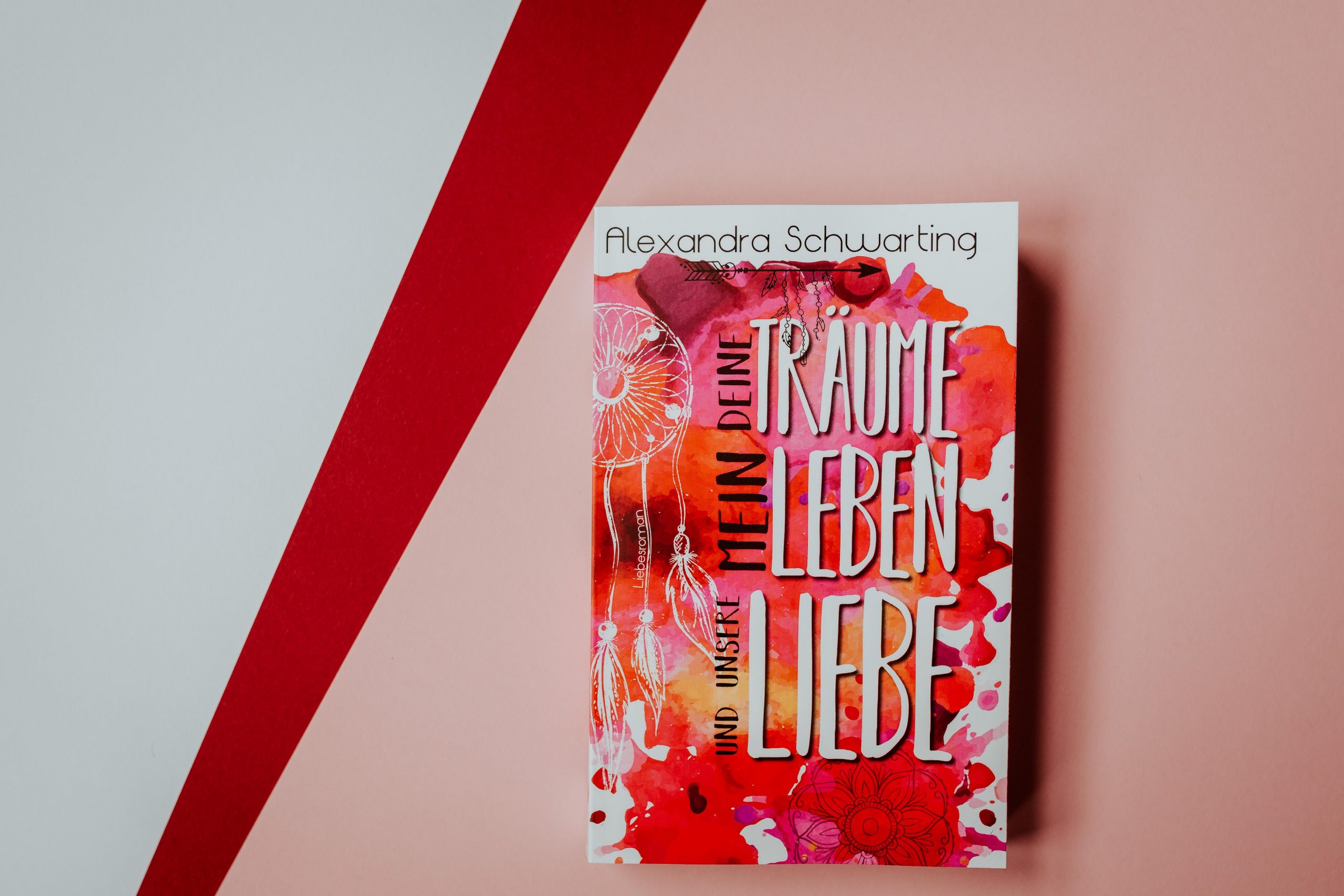 Das Buch "Deine Träume, mein Leben und unsere Liebe" von Alexandra Schwarting